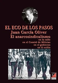 EL ECO DE LOS PASOS: EL ANARCOSINDICALISMO En la calle En el Comité de Milicias En el gobierno En el exilio