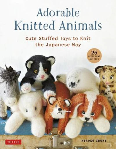 Adorable Knitted Animals: Cute Stuffed Toys To Knit The Japanese Way (25 Different Animals)