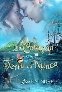Um Coração Na Terra Do Nunca: Aventuras na Terra do Nunca, #1