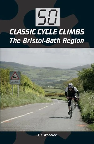 50 Classic Cycle Climbs: The Bristol-bath Region