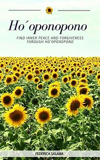 Ho´oponopono Find inner peace and forgiveness through Ho'oponopono