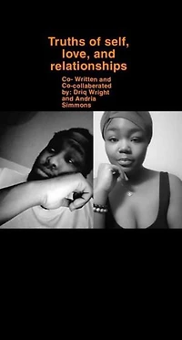 A Collection of Poems About Truths of Self, Love, and Relationship: part one