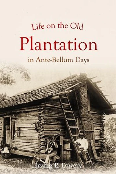 Life on the Old Plantation in Ante-Bellum Days