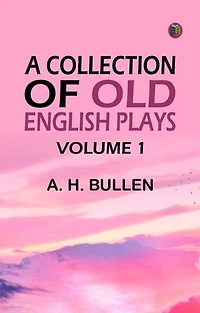 A Collection of Old English Plays Volume