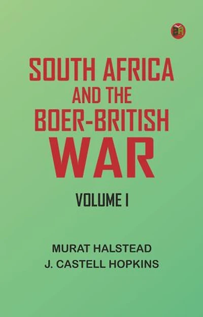 South Africa and the Boer-British War, Volume I