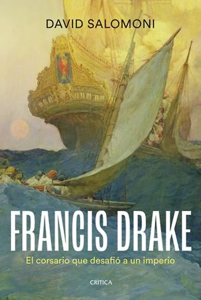 Francis Drake: El corsario que desafió a un imperio