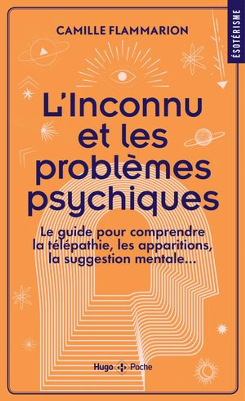 L' inconnu et les problèmes psychiques: le guide pour comprendre la télépathie, apparitions, suggestion mentale...