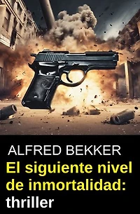 El siguiente nivel de inmortalidad: thriller