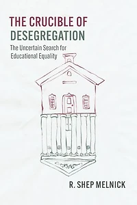 The Crucible of Desegregation: Uncertain Search for Educational Equality