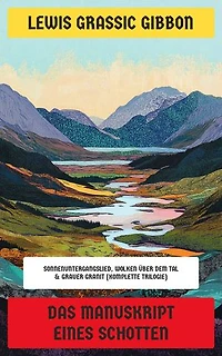 Das Manuskript eines Schotten: Sonnenuntergangslied, Wolken über dem Tal & Grauer Granit (Komplette Trilogie)