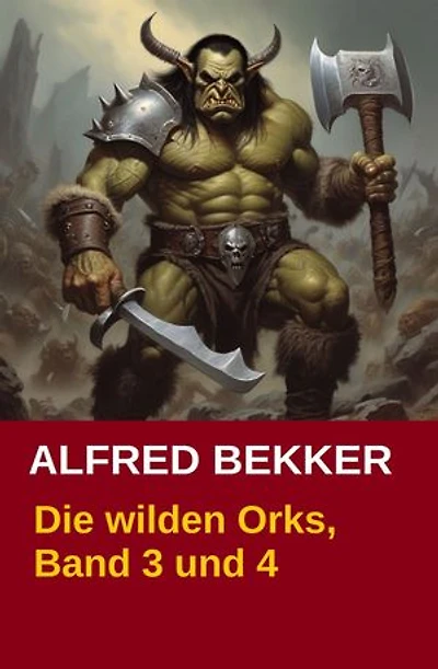 Die wilden Orks, Band 3 und 4: Cassiopeiapress Fantasy Doppelband: Zwei Abenteuer um Elben und Orks in Athranor