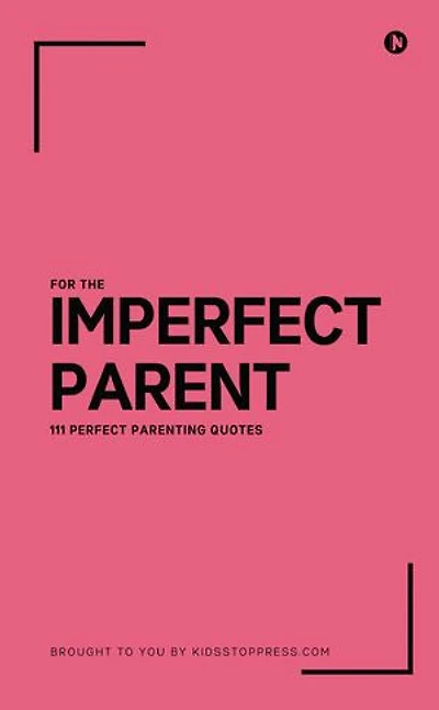 111 Perfect Parenting Quotes For The Imperfect Parent