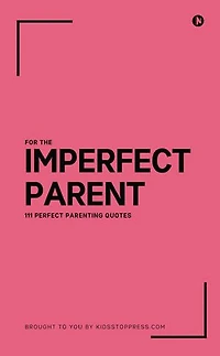 111 Perfect Parenting Quotes For The Imperfect Parent