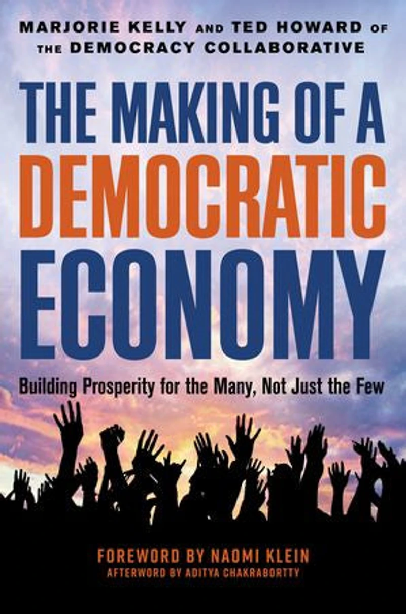 the Making of a Democratic Economy: How to Build Prosperity for Many, Not Few