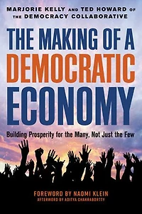 the Making of a Democratic Economy: How to Build Prosperity for Many, Not Few