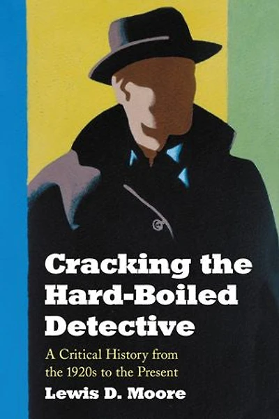 Cracking the Hard-Boiled Detective: A Critical History from the 1920s to the Present