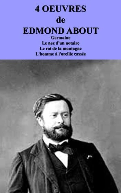 4 OEUVRES de EDMOND ABOUT: Germaine , Le nez d'un notaire ,Le roi de la montagne ,L'homme à l'oreille cassée