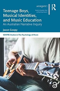 Teenage Boys, Musical Identities, and Music Education: An Australian Narrative Inquiry
