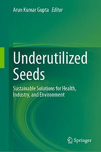 Underutilized Seeds: Sustainable Solutions for Health, Industry, and Environment