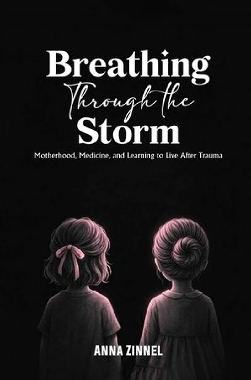 Breathing Through the Storm: Motherhood, Medicine, and Learning to Live After Trauma