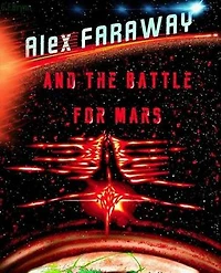 Alex Faraway And The Battle For Mars: Alex Faraway, #3