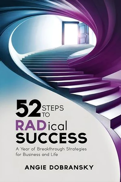 52 Steps to RADical Success: A Year of Breakthrough Strategies for Business and Life