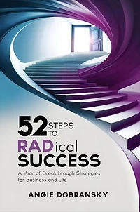 52 Steps to RADical Success: A Year of Breakthrough Strategies for Business and Life