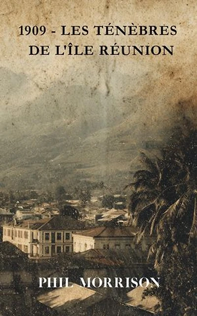 1909 - LES TÉNÈBRES DE L'ÎLE RÉUNION: Dans les ravines de Saint-Pierre, la nuit ne cache pas seulement les hommes : elle abrite leurs démons, leurs esprits, et le sang qu'ils ont versé pour les invoquer.