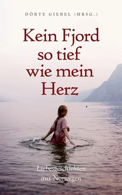 Kein Fjord so tief wie mein Herz: Liebesgeschichten aus Norwegen