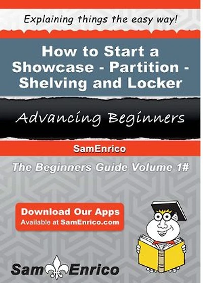 How to Start a Showcase - Partition - Shelving - and Locker Manufacturing Business