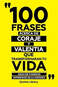 100 Frases Acerca De Coraje Y Valentia Que Transformaran Tu Vida - Ideas De Pioneros Intrepidos De La Historia