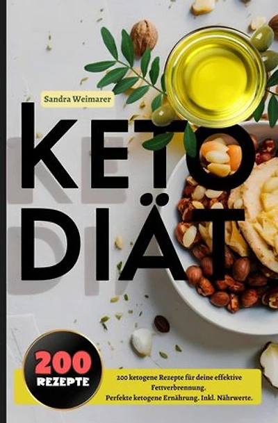 Keto Diät- 200 ketogene Rezepte für deine effektive Fettverbrennung.: Perfekte ketogene Ernährung. Inkl. Nährwerte.