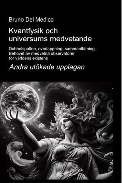 Kvantfysik och universums medvetande. Andra utökade upplagan: Dubbelspalten, överlappning, sammanflätning. Behovet av medvetna observatörer för världens existens.