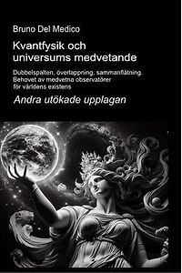 Kvantfysik och universums medvetande. Andra utökade upplagan: Dubbelspalten, överlappning, sammanflätning. Behovet av medvetna observatörer för världens existens.