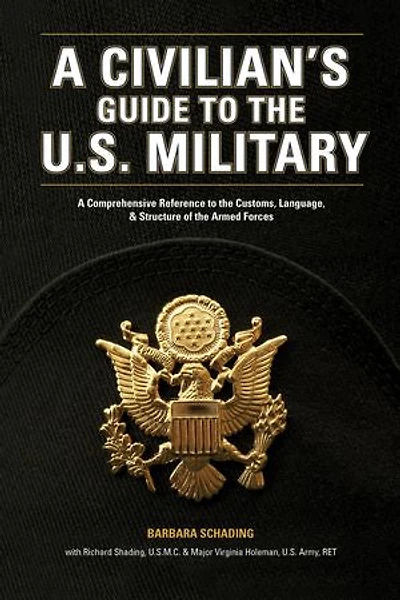 A Civilian's Guide to the U.S. Military: comprehensive reference customs, language and structure of Armed Forces