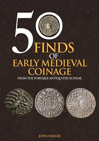 50 Finds of Early Medieval Coinage: Objects from the Portable Antiquities Scheme