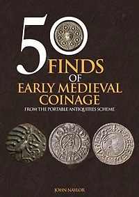 50 Finds of Early Medieval Coinage: Objects from the Portable Antiquities Scheme