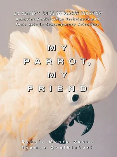 My Parrot, Friend: An Owner's Guide To Parrot Behavior