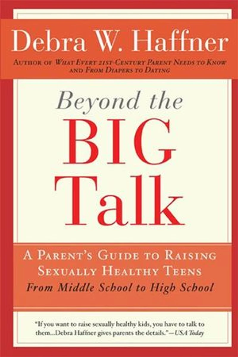 Beyond the Big Talk Revised Edition: A Parent's Guide to Raising Sexually Healthy Teens - From Middle School High and