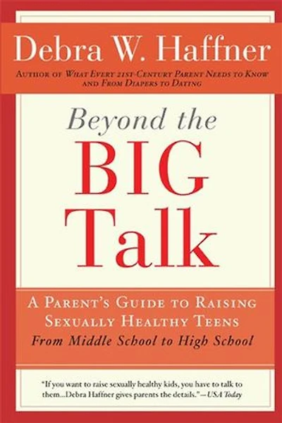 Beyond the Big Talk Revised Edition: A Parent's Guide to Raising Sexually Healthy Teens - From Middle School High and