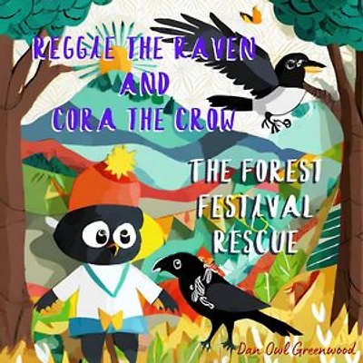 Reggie the Raven and Cora the Crow: The Forest Festival Rescue: A Tale of Unity and Celebration