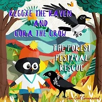 Reggie the Raven and Cora the Crow: The Forest Festival Rescue: A Tale of Unity and Celebration