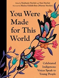 You Were Made for This World: Celebrated Indigenous Voices Speak to Young People