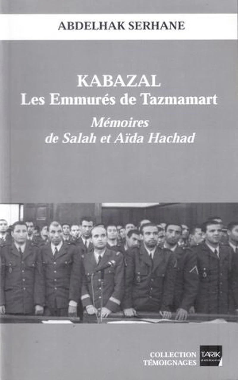 Kabazal - Les Emmurés de Tazmamart: Les Témoignages de Salah et Aïda Hachad sur l'enfer carcéral au Maroc