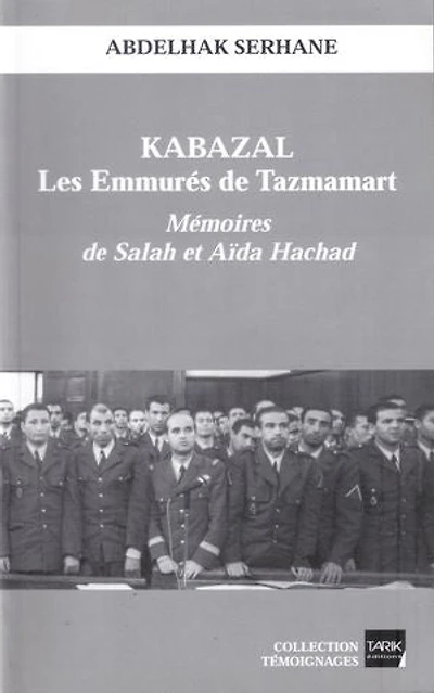 Kabazal - Les Emmurés de Tazmamart: Les Témoignages de Salah et Aïda Hachad sur l'enfer carcéral au Maroc