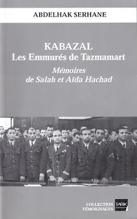 Kabazal - Les Emmurés de Tazmamart: Les Témoignages de Salah et Aïda Hachad sur l'enfer carcéral au Maroc
