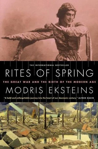 Rites of Spring: The Great War and the Birth of the Modern Age