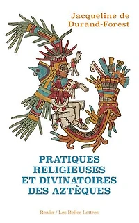 Pratiques religieuses et divinatoires des Aztèques