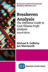 Breakeven Analysis: The Definitive Guide to Cost-Volume-Profit Analysis, Second Edition