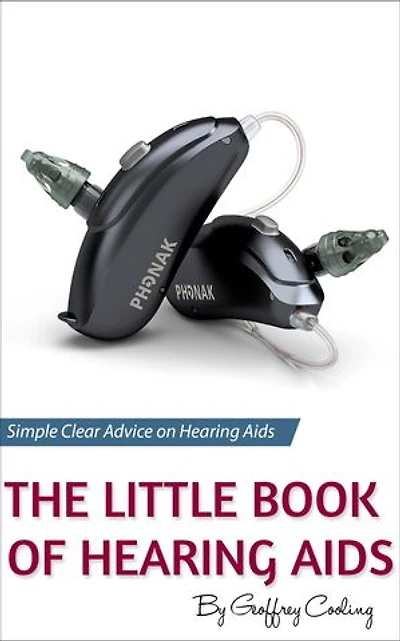 The Little Book of Hearing Aids 2018: The Only Hearing Aid Book You Will Ever Need